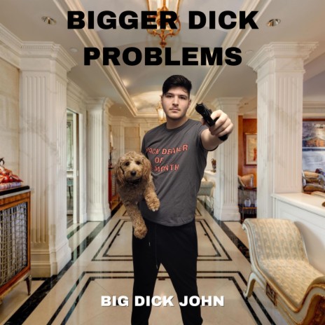 Bigger Dick Problems