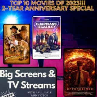 Big Screens & TV Streams - 1-4-2024 - “2 Year Anniversary + Top 10 Movies of 2023 Extravaganza!!”