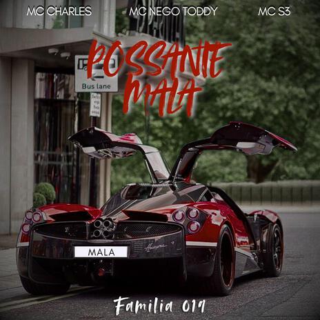 POSSANTE MALA ft. FAMILIA 019, MC CHARLES & MC NEGO TODDY | Boomplay Music