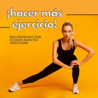 ¡Hacer más Ejercicio!: Música para Motivarte, Rutina de Ejercicios, Bajar de Peso, Ponerse en Forma