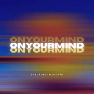 On Your Mind lyrics | Boomplay Music