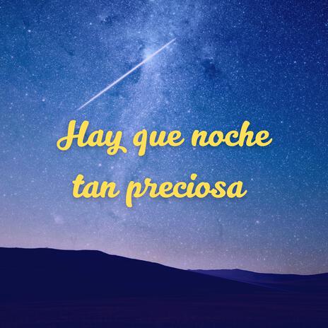 Hay que noche tan preciosa | Boomplay Music