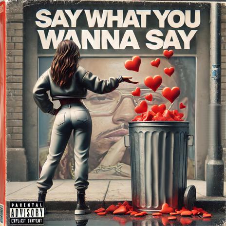 Say What you Wanna Say | Boomplay Music