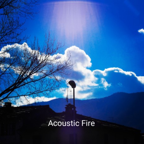 Acoustic Fire | Boomplay Music