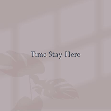 Time Stay Here | Boomplay Music