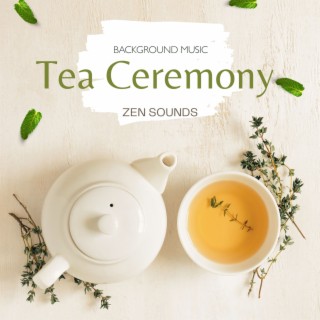 Tea Ceremony Background Music: Zen Sounds and Water Music for Tea Ceremony Time