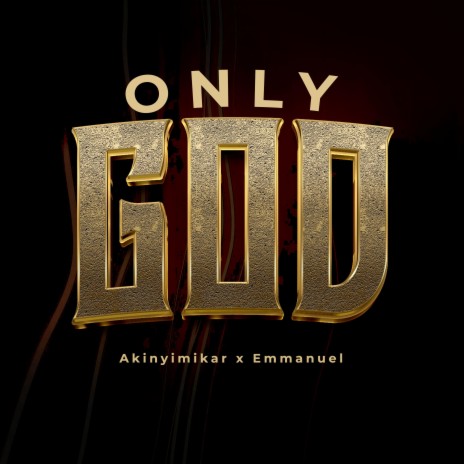 Only God ft. Akinyimikar | Boomplay Music