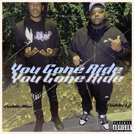 You gone ride ft. cuddie Mac & CuddieMac