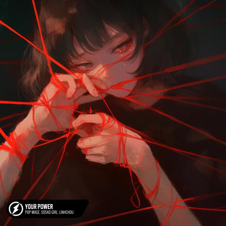 Your Power ft. SoSad Girl & linhchou | Boomplay Music