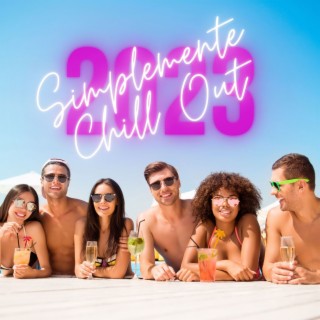 Simplemente Chill Out 2023: Maravillosa Colección de Música Chill Out, Amor y Relax