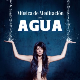 Música de Meditación con Agua: La Mejor Música de Sonidos Naturales Relajantes para Mantener la Mente Calma y Meditar
