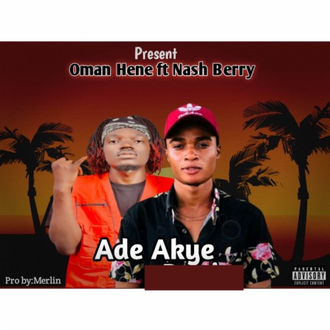 Ade Akye ft. Nash Berry | Boomplay Music