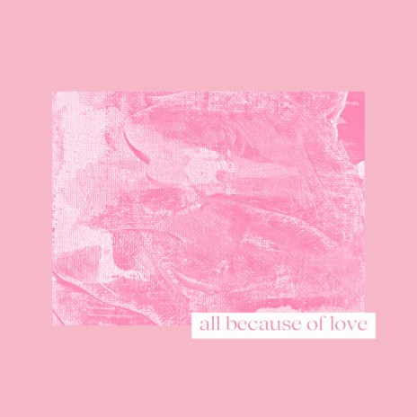 All because of Love | Boomplay Music