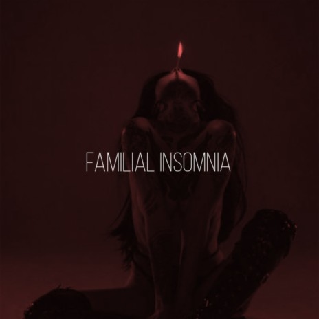 Familial Insomnia | Boomplay Music