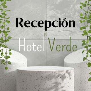 Recepción de Hotel Verde: Música Ambiental y Chillax para Hoteles Ecológicos, Balnearios y Centros de Bienestar