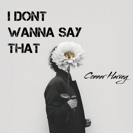 I dont wanna say that | Boomplay Music