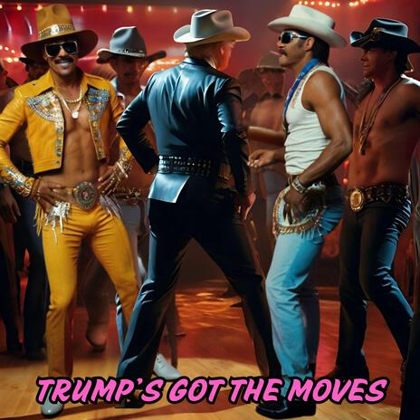 Trump’s Got The Moves | Boomplay Music