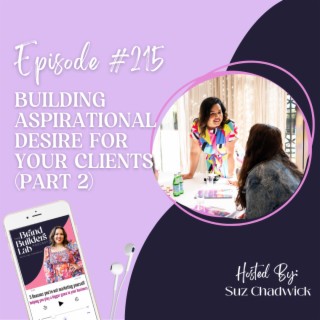 215. Building Aspirational Desire for your clients  (Part 2)