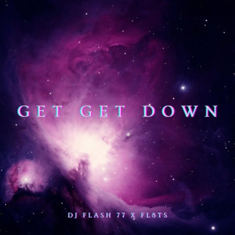 Get Get Down ft. FL8TS | Boomplay Music