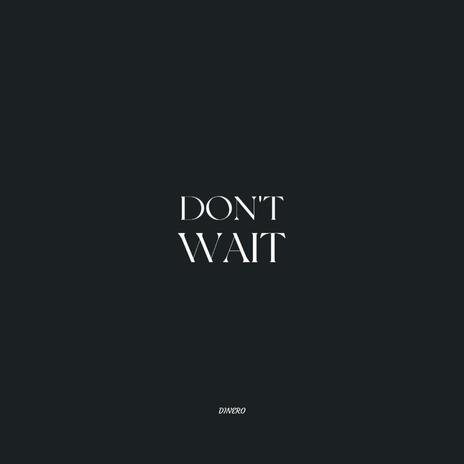 don't wait | Boomplay Music