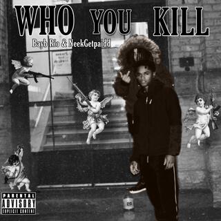 WHO U KILL