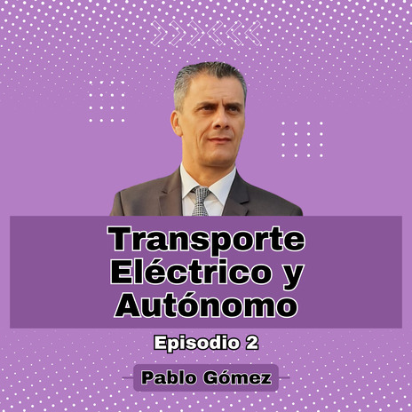 Transporte Eléctrico y Autónomo. Episodio 2 | Boomplay Music