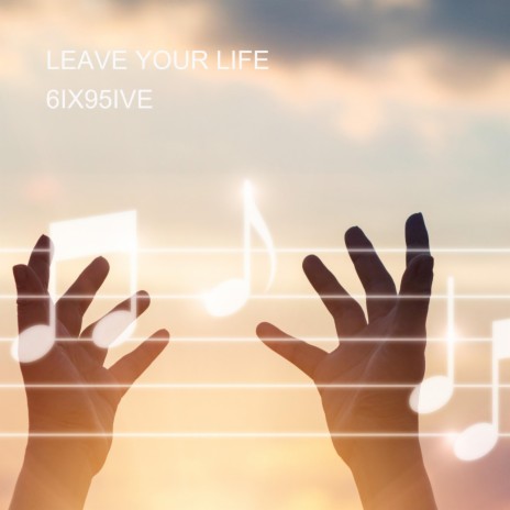 LEAVE YOUR LIFE | Boomplay Music