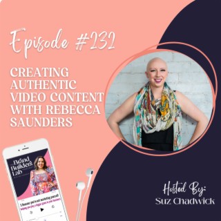 232. Creating authentic video content with Rebecca Saunders