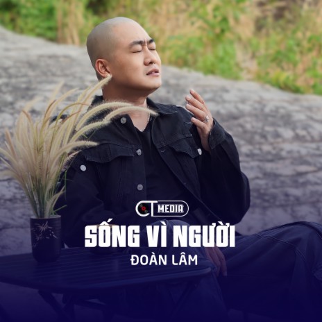 Sống Vì Người ft. CT | Boomplay Music