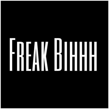 Freak Bihhh | Boomplay Music