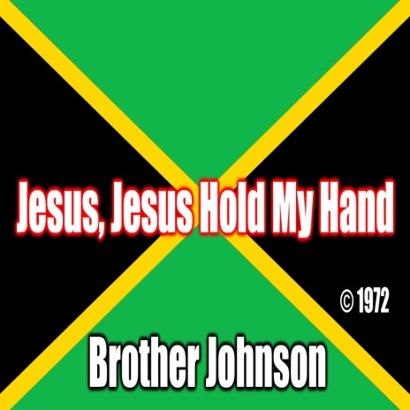 Jesus Jesus Hold My Hand ft. Brother Johnson