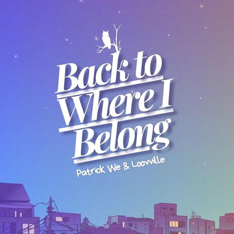 Back to Where I Belong ft. Loovville | Boomplay Music