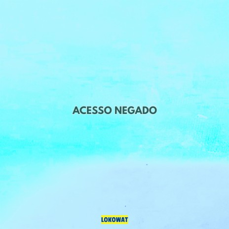 Acesso Negado | Boomplay Music