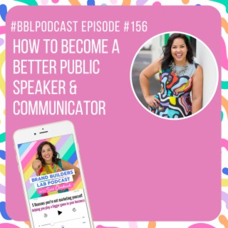 156. How to become a better public speaker & communicator