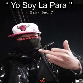 Yo Soy La Para (Baby BadhT)