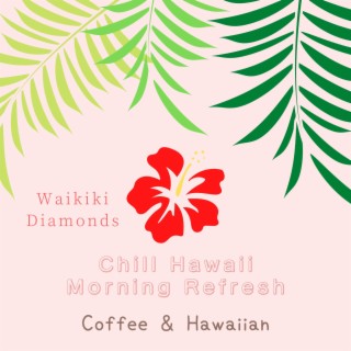 Chill Hawaii:Morning Refresh - Coffee & Hawaiian