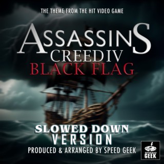 Assassin's Creed IV: Black Flag Main Theme (From Assassin's Creed IV Black Flag) (Slowed Down Version)