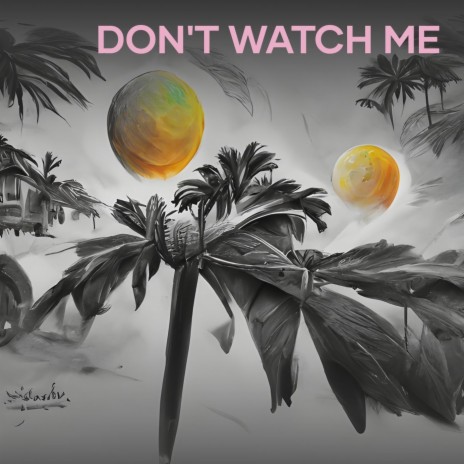 Don't Watch Me | Boomplay Music