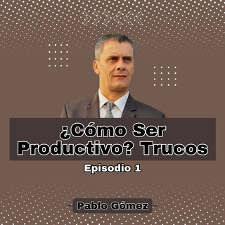 Cómo Ser Productivo. Trucos. Episodio 1