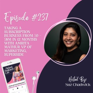 237. Taking a subscription business from $0 - $8m in 12 months with Amrita Mathur VP of Marketing, Superside