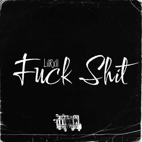 Fuck Shit | Boomplay Music