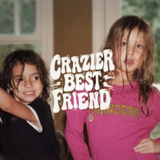 Crazier Best Friend lyrics | Boomplay Music