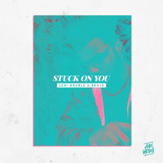 Stuck on You (Levi Double U Remix)