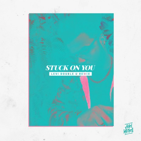 Stuck on You (Levi Double U Remix) ft. Levi Double U