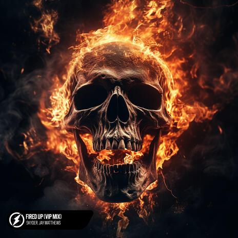 Fired Up (VIP Mix) ft. Jay Matthews | Boomplay Music