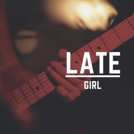 Late girl | Boomplay Music