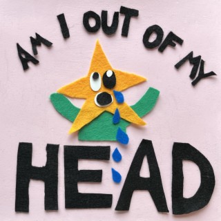 Head (Am I Out Of My?)