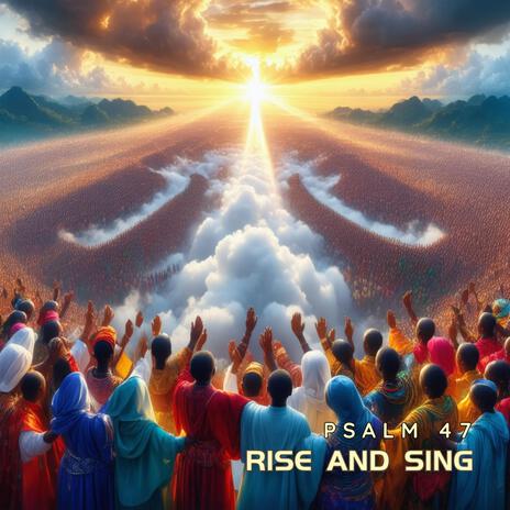 Rise and Sing (Psalm 47) | Boomplay Music