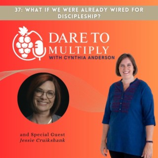 37: What If We Were Already Wired for Discipleship? - with Jessie Cruikshank