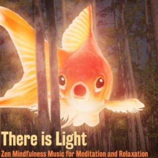There Is Light (Zen Mindfulness Music for Meditation and Relaxation)